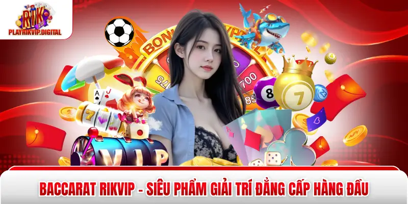 Baccarat Rikvip – Siêu Phẩm Giải Trí Đẳng Cấp Hàng Đầu 2026 Baccarat Rikvip – Siêu Phẩm Giải Trí Đẳng Cấp Hàng Đầu