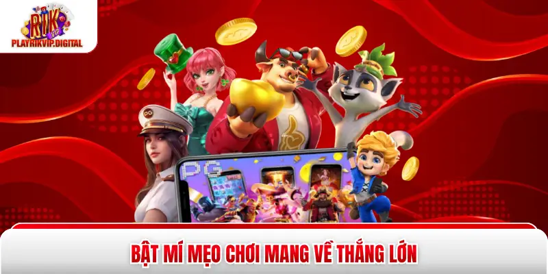 Bật mí mẹo chơi mang về thắng lớn