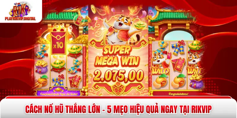 Cách Nổ Hũ Thắng Lớn - 5 Mẹo Hiệu Quả Ngay Tại Rikvip Cách Nổ Hũ Thắng Lớn - 5 Mẹo Hiệu Quả Ngay Tại Rikvip