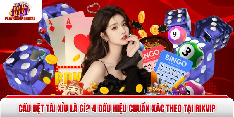 Cầu Bệt Tài Xỉu Là Gì? 4 Dấu Hiệu Chuẩn Xác Theo Tại Rikvip Cầu Bệt Tài Xỉu Là Gì? 4 Dấu Hiệu Chuẩn Xác Theo Tại Rikvip