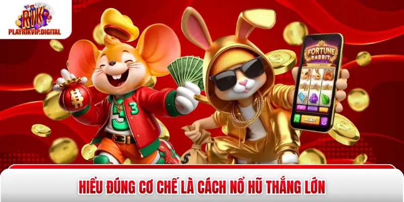 Cách Nổ Hũ Thắng Lớn Rinh Ngay Thưởng 100TR Đồng Đầu Tiên Hiểu đúng cơ chế là cách nổ hũ thắng lớn