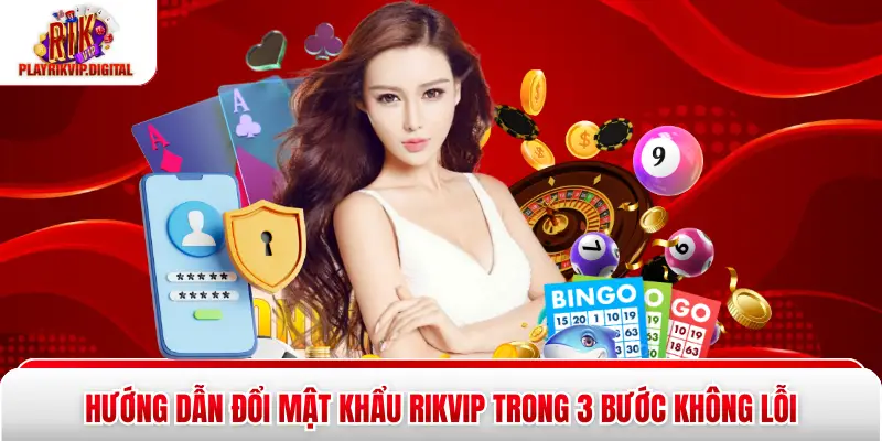 Hướng Dẫn Đổi Mật Khẩu Rikvip Trong 3 Bước Không Lỗi Hướng Dẫn Đổi Mật Khẩu Rikvip Trong 3 Bước Không Lỗi