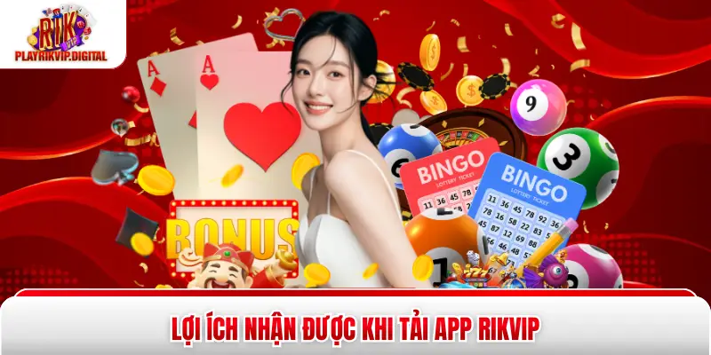 Lợi ích nhận được khi tải app Rikvip