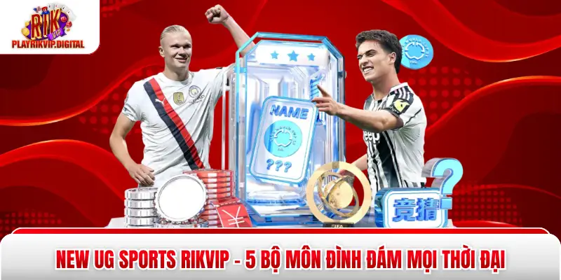New UG Sports Rikvip - 5 Bộ Môn Đình Đám Mọi Thời Đại