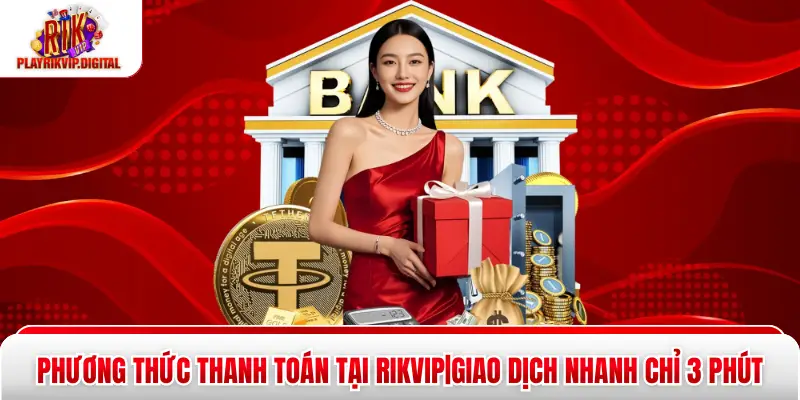Phương Thức Thanh Toán Tại Rikvip|Giao Dịch Nhanh Chỉ 3 Phút