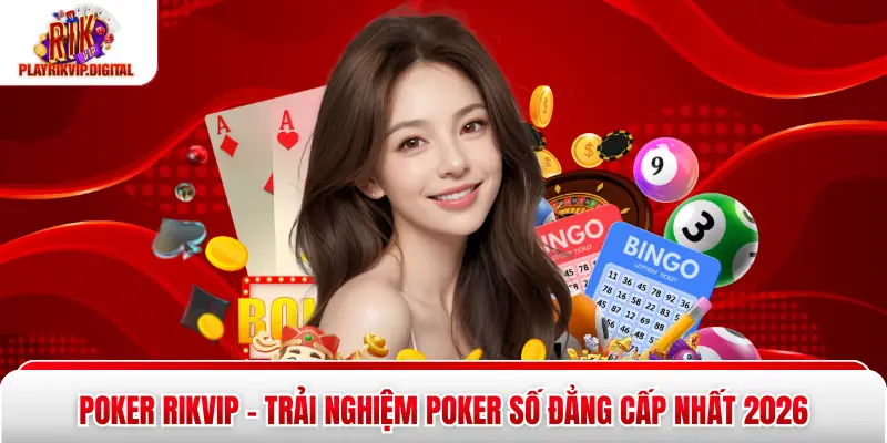 Poker Rikvip – Trải Nghiệm Poker Số Đẳng Cấp Nhất 2026