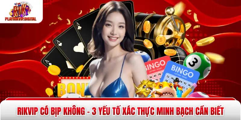 Rikvip Có Bịp Không - 3 Yếu Tố Xác Thực Minh Bạch Cần Biết Rikvip Có Bịp Không - 3 Yếu Tố Xác Thực Minh Bạch Cần Biết