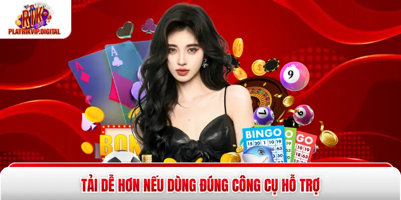 Tải Rikvip Khi Bị Chặn - 3 Cách Xử Lý An Toàn, Nhanh Gọn Tải dễ hơn nếu dùng đúng công cụ hỗ trợ