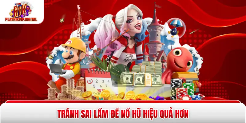 Cách Nổ Hũ Thắng Lớn - 5 Mẹo Hiệu Quả Ngay Tại Rikvip Tránh sai lầm để nổ hũ hiệu quả hơn