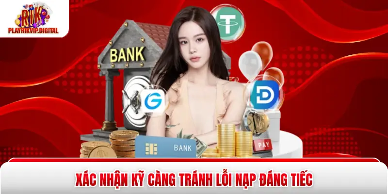 Xác nhận kỹ càng tránh lỗi nạp đáng tiếc