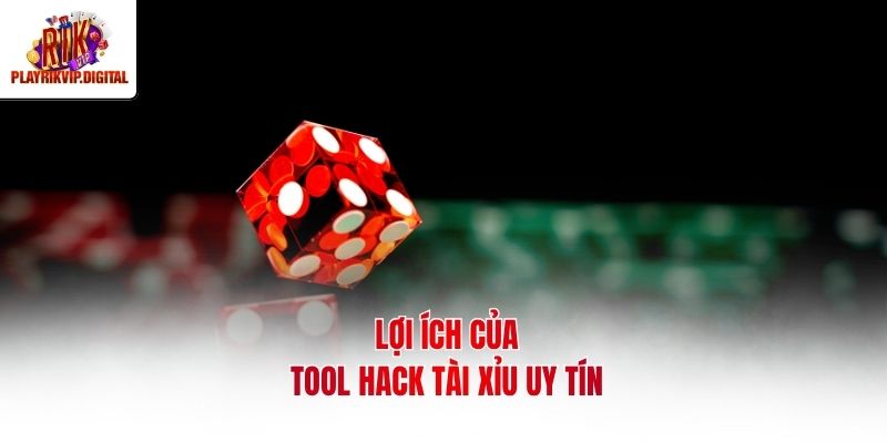 Lợi ích của tool hack tài xỉu uy tín